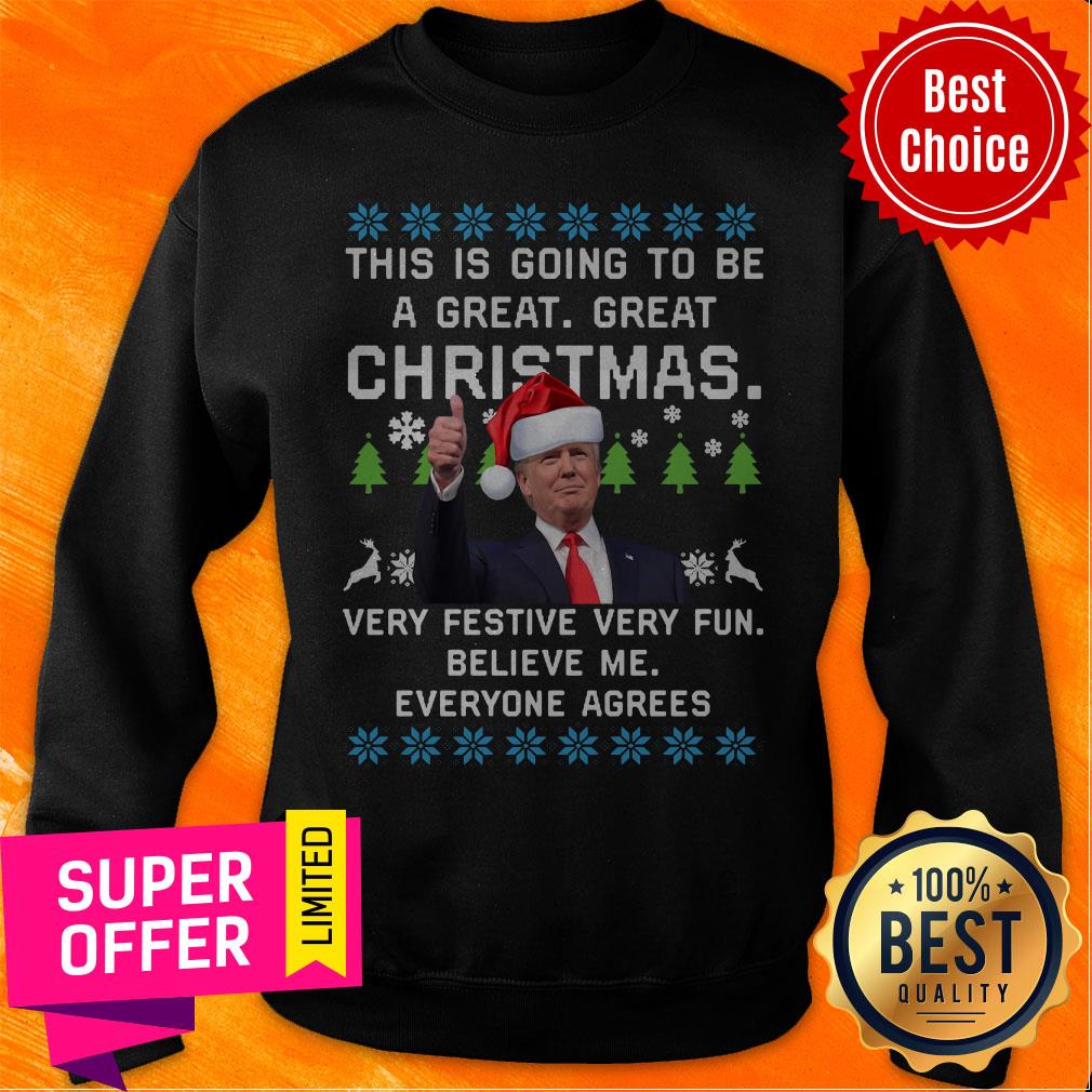 donald-trump-this-is-going-to-be-a-great-great-christmas-vey-festive-very-fun-believe-me-ugly-christmas-sweatshirt.jpg