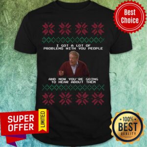 Seinfeld I Got A Lot Of Problems With You People And Now You’re Going To Hear About Them Ugly Merry Christmas Shirt