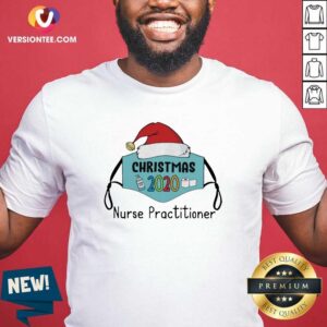 Top Mask Santa 2020 Anti Covid 19 Merry Christmas 2020 Nurse Practitioner Shirt