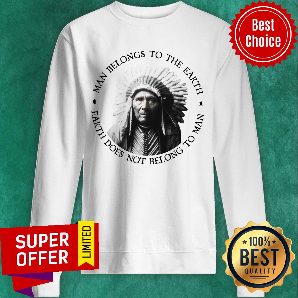 Edward Curtis Man Belongs To The Earth Earth Does Not Belong To Man Shirt