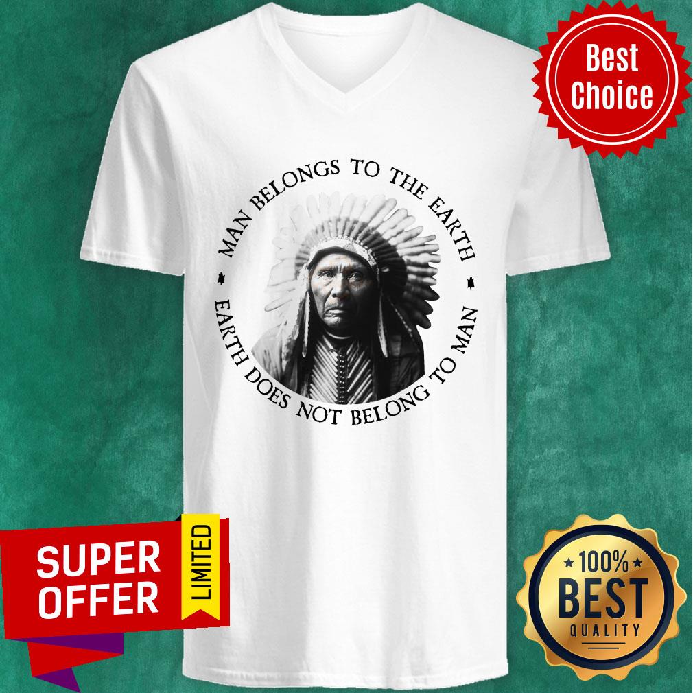 Edward Curtis Man Belongs To The Earth Earth Does Not Belong To Man Shirt