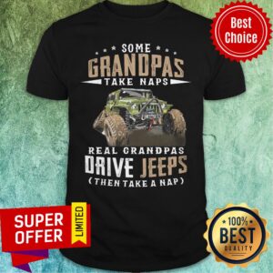 Some Grandpas Take Naps Real Grandpas Drive Jeeps Then Take A Nap Shirt