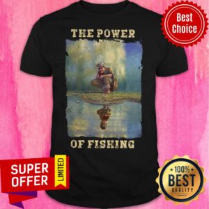 Premium The Power Of Fishing Shirt