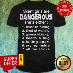 Silent Girls Are Dangerous She’s Either Over Thinking Tired Of Waiting Shirt