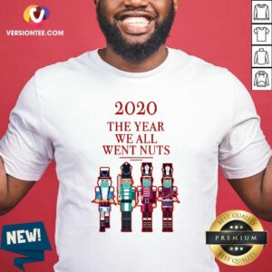 Official Nutcracker 2020 The Year We All Went Nuts Shirt