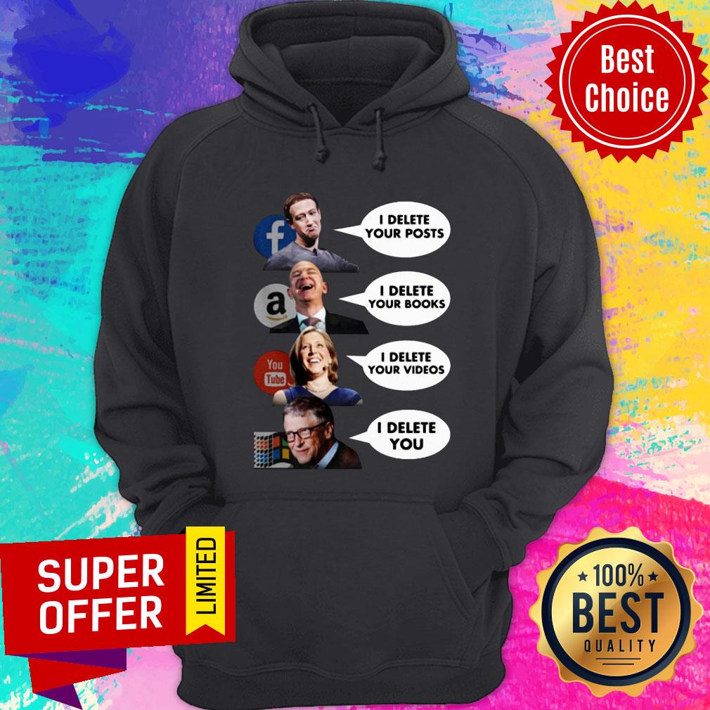 facebook-i-delete-your-posts-amazon-i-delete-your-books-youtube-i-delete-your-videos-microsoft-i-delete-you-hoodie.jpg