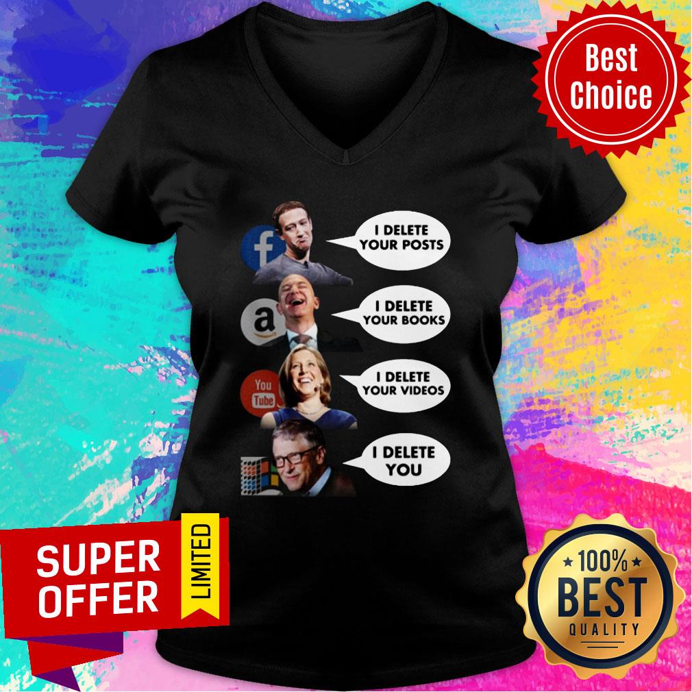 facebook-i-delete-your-posts-amazon-i-delete-your-books-youtube-i-delete-your-videos-microsoft-i-delete-you-v-neck.jpg