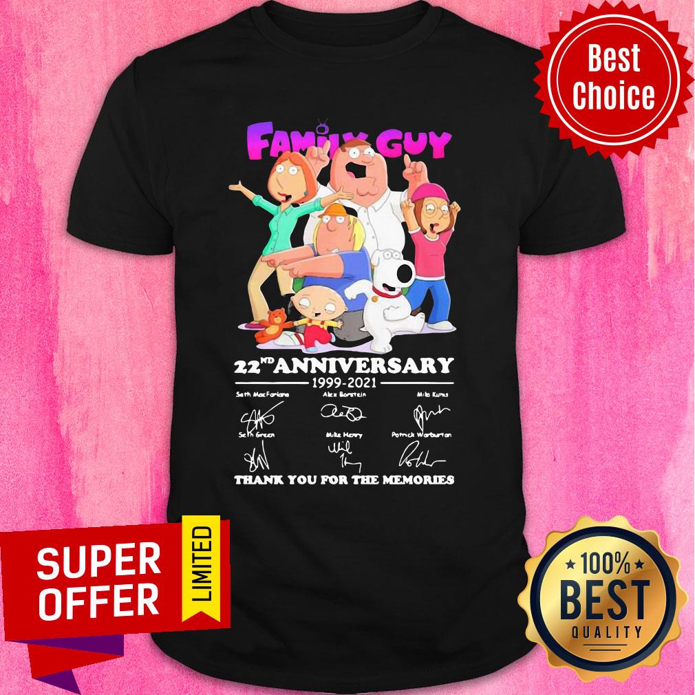 Family Guy 22nd Anniversary 1999 2021 Thank You For The Memories Shirt