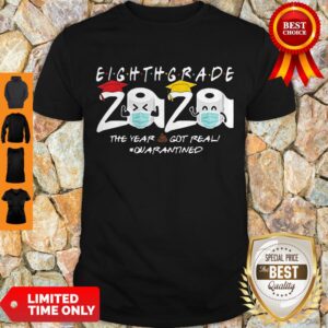 Nice Eighth Grade The Year When Shit Got Real Quarantined 2020 Class Of The Quarantined Shirt