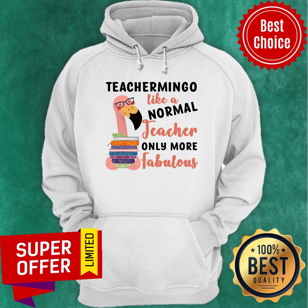 Flamingo Teachermingo Like A Normal Teacher Only More Fabulous Shirt