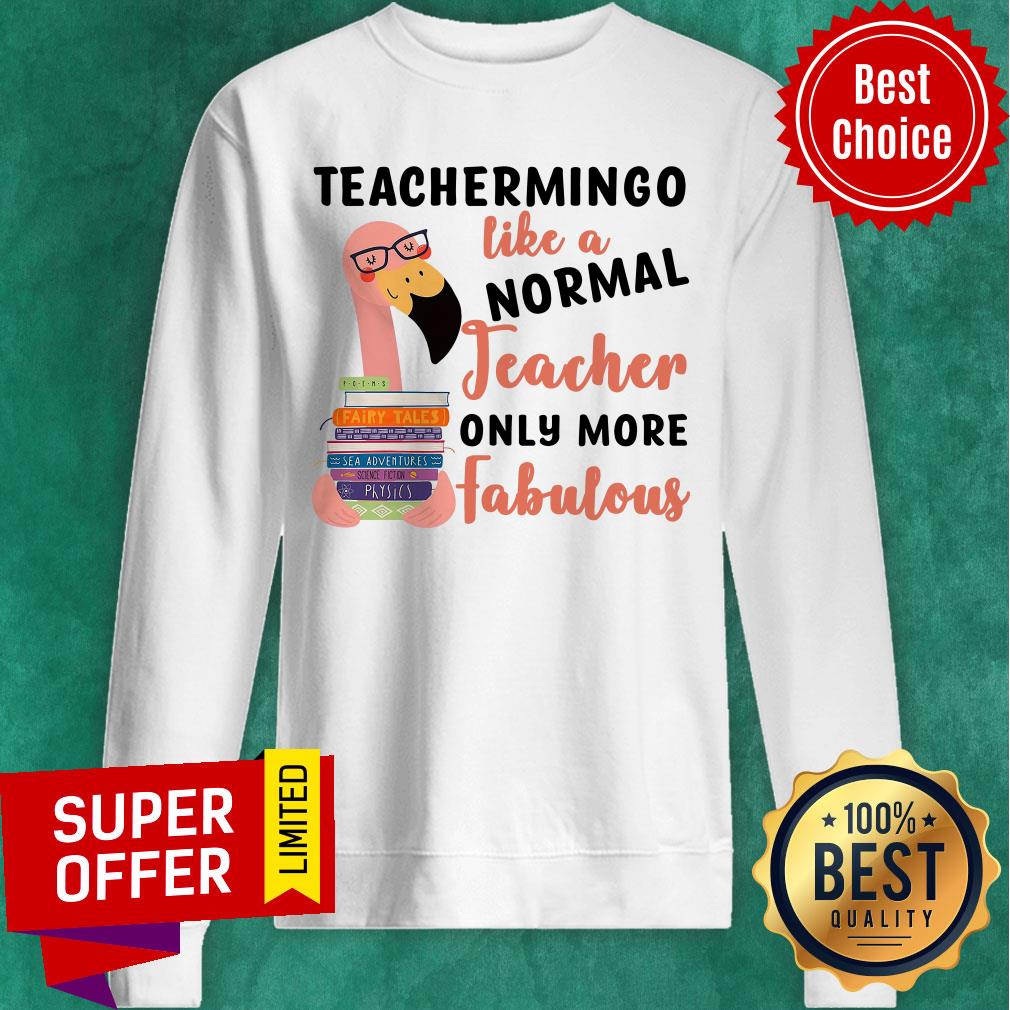 Flamingo Teachermingo Like A Normal Teacher Only More Fabulous Shirt
