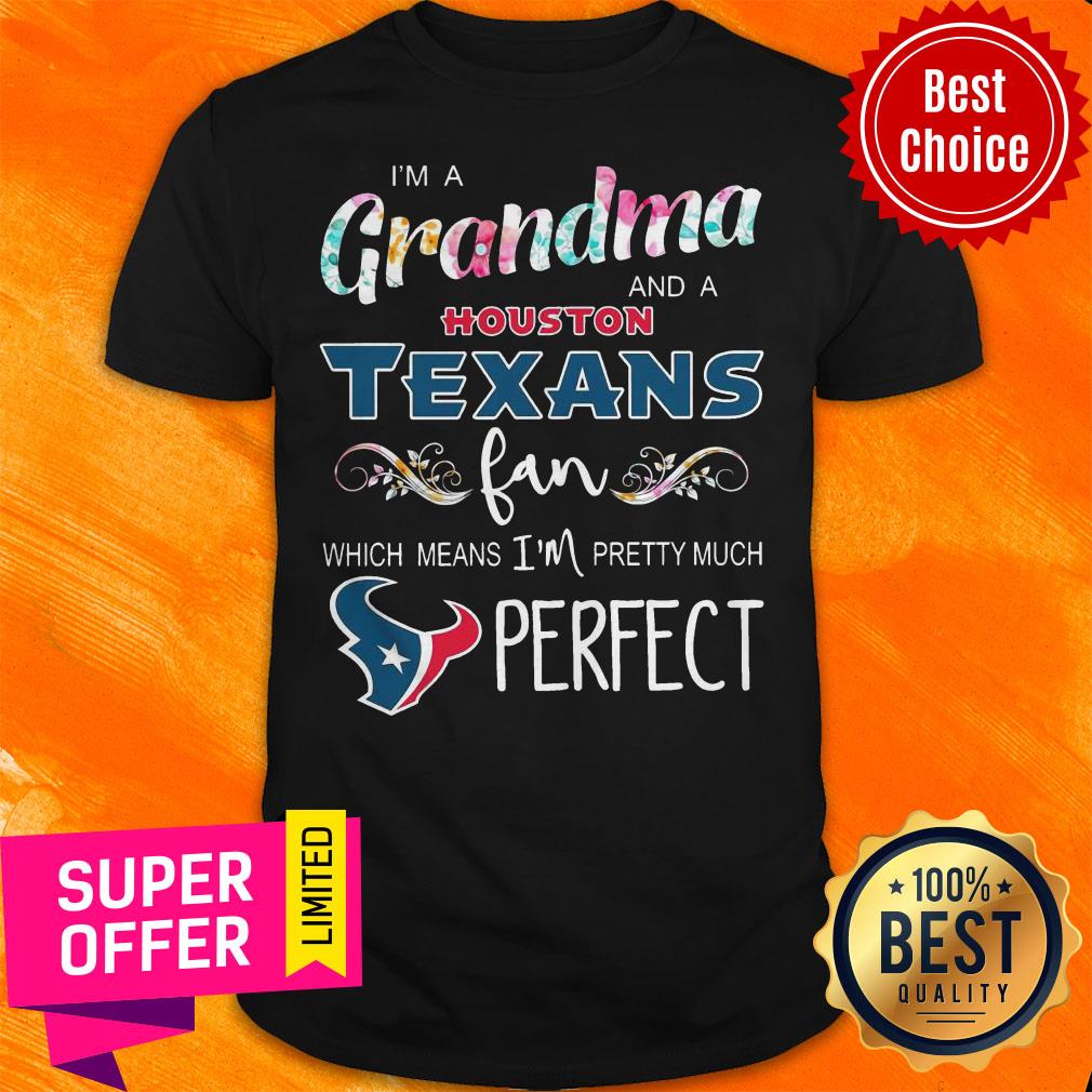 funny-im-a-grandma-and-a-houston-texans-fan-which-means-im-pretty-much-perfect-shirt.jpg