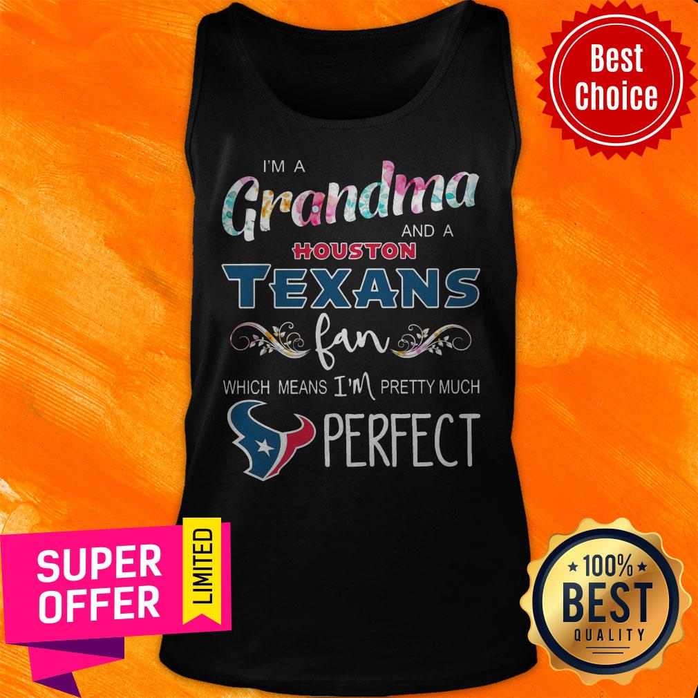 funny-im-a-grandma-and-a-houston-texans-fan-which-means-im-pretty-much-perfect-tank-top.jpg