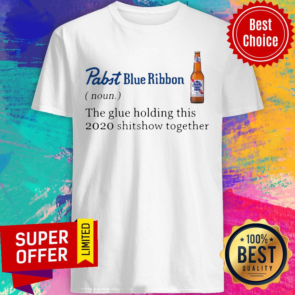 Funny Pabst Blue Ribbon Noun The Glue Holding This 2020 Shitshow Together Shirt