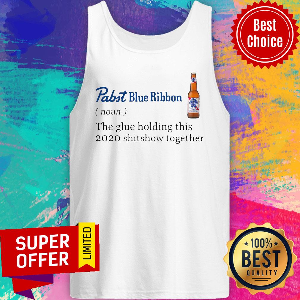 Funny Pabst Blue Ribbon Noun The Glue Holding This 2020 Shitshow Together Shirt