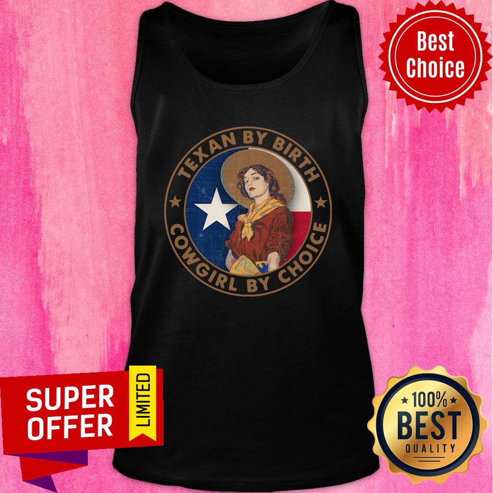 Funny Texian By Birth Cowgirl By Choice Shirt