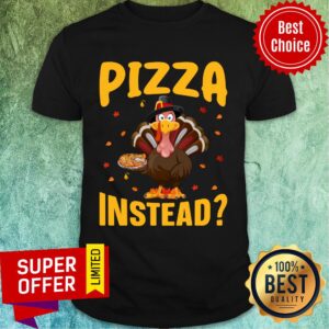 Chicken Tuckey Pizza Instead Thanksgiving Shirt