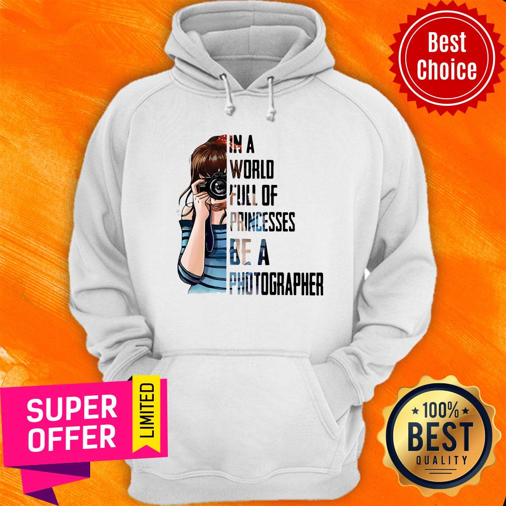 Girl In A World Full Of Princesses Be A Photographer Shirt