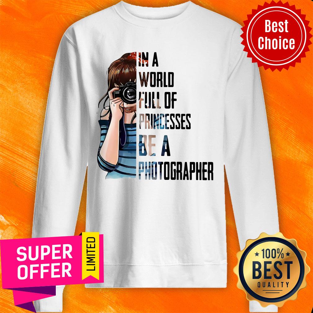 Girl In A World Full Of Princesses Be A Photographer Shirt