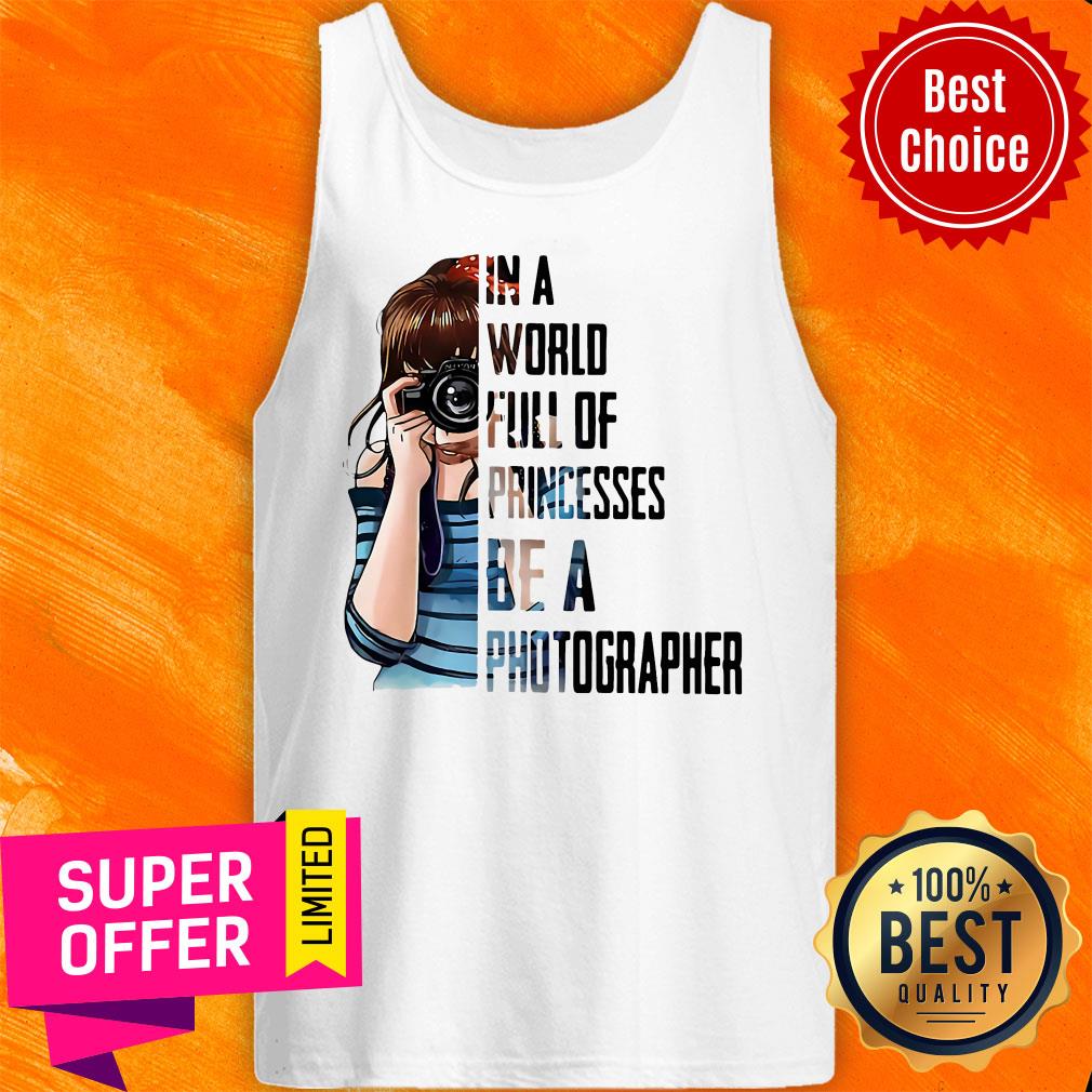 Girl In A World Full Of Princesses Be A Photographer Shirt