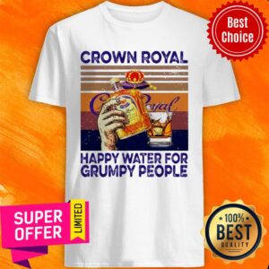 Crown Royal Happy Water For Grumpy People Vintage Shirt