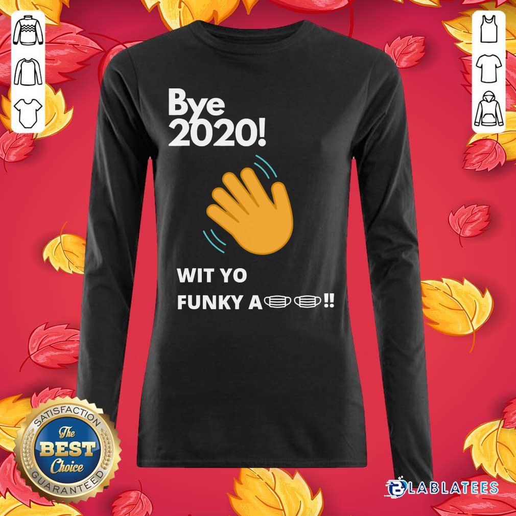 Good Bye 2020 Quarantine Wit Yo Funky A Mask Shirt