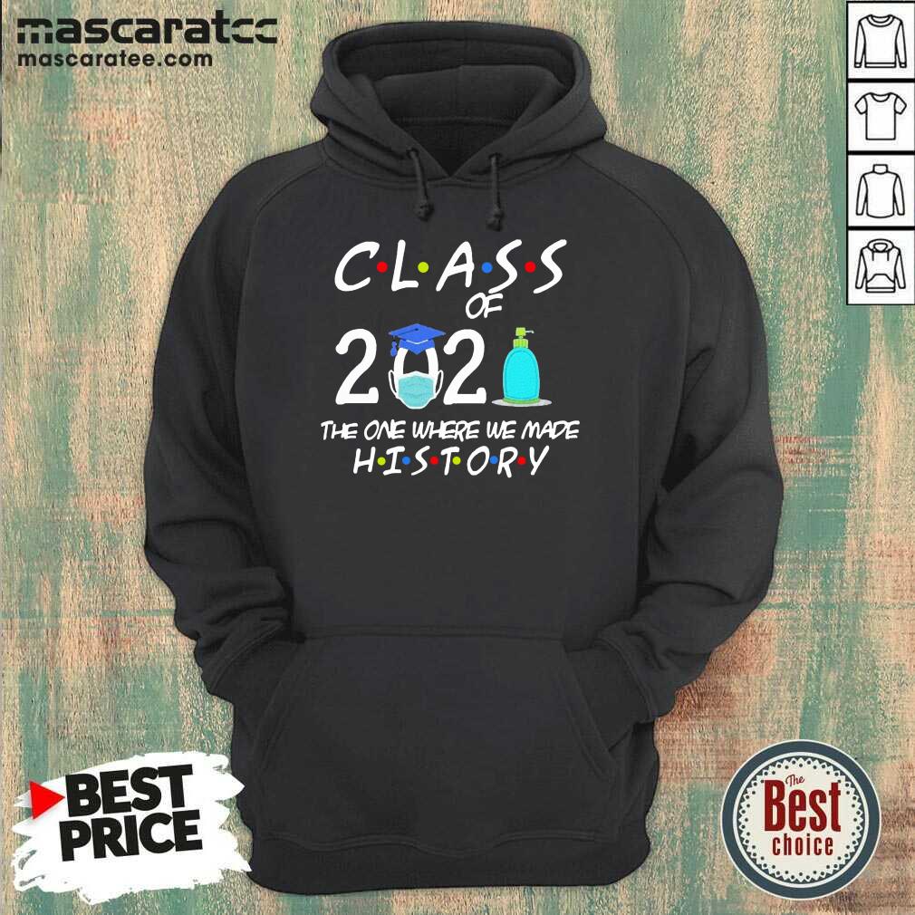 Good Class Of 2021 The One Where We Made History #quarantined2021 Shirt