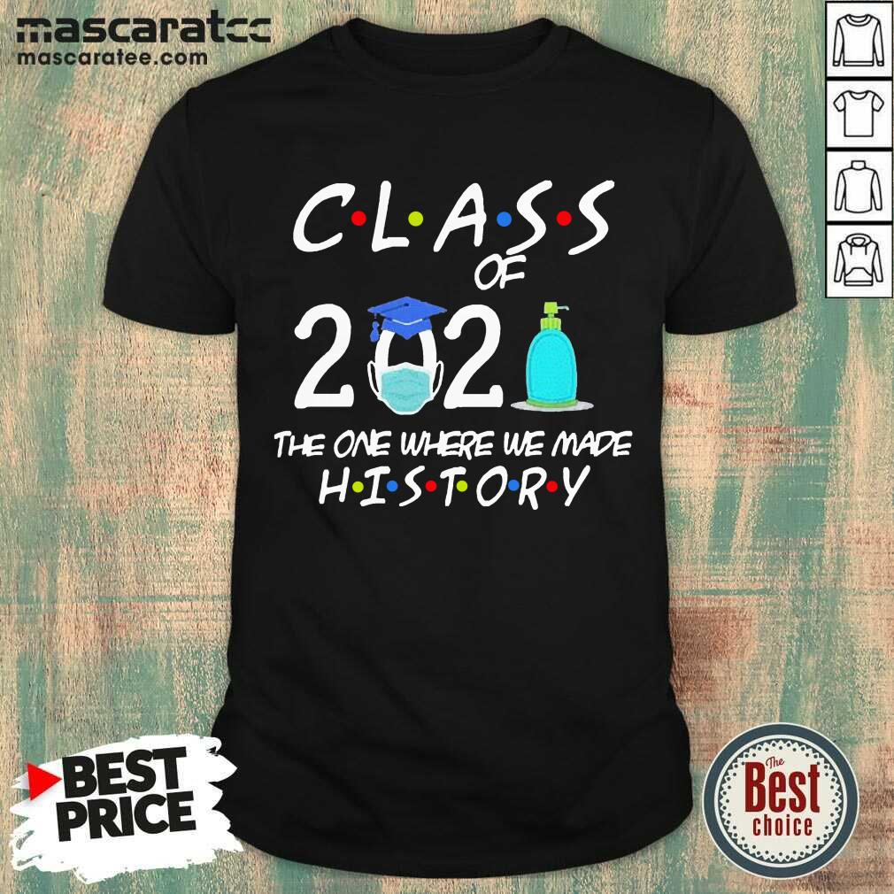 Good Class Of 2021 The One Where We Made History #quarantined2021 Shirt