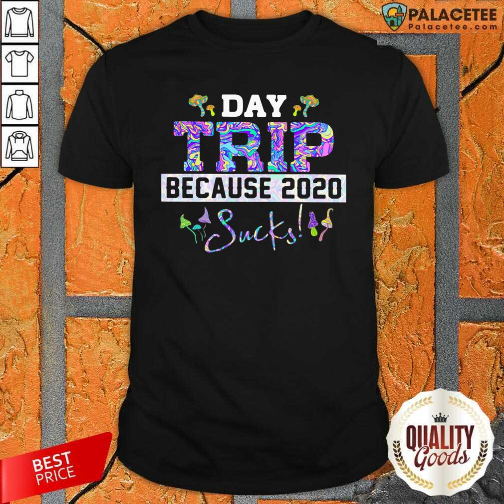 Good Day Trip Because 2020 Sucks Shirt