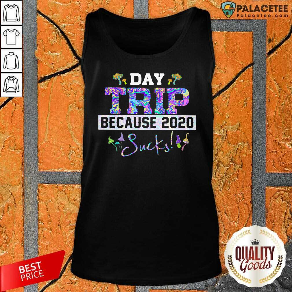 Good Day Trip Because 2020 Sucks Shirt