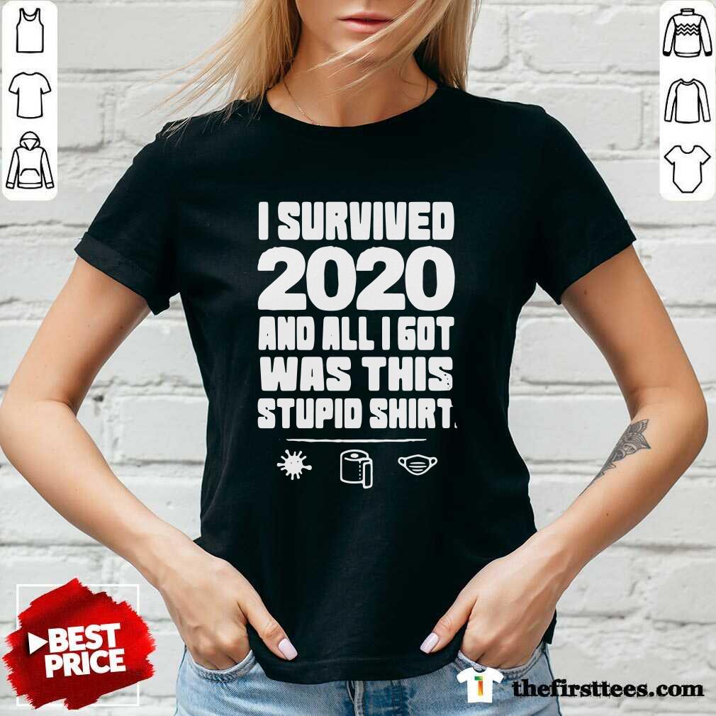 Good I Survived 2020 And All I Got Was This Stupid Shirt