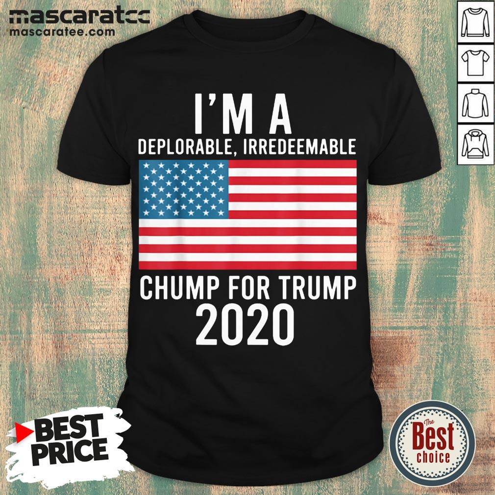 Good I'm A Deplorable Irredeemable Chump For Trump 2020 Shirt
