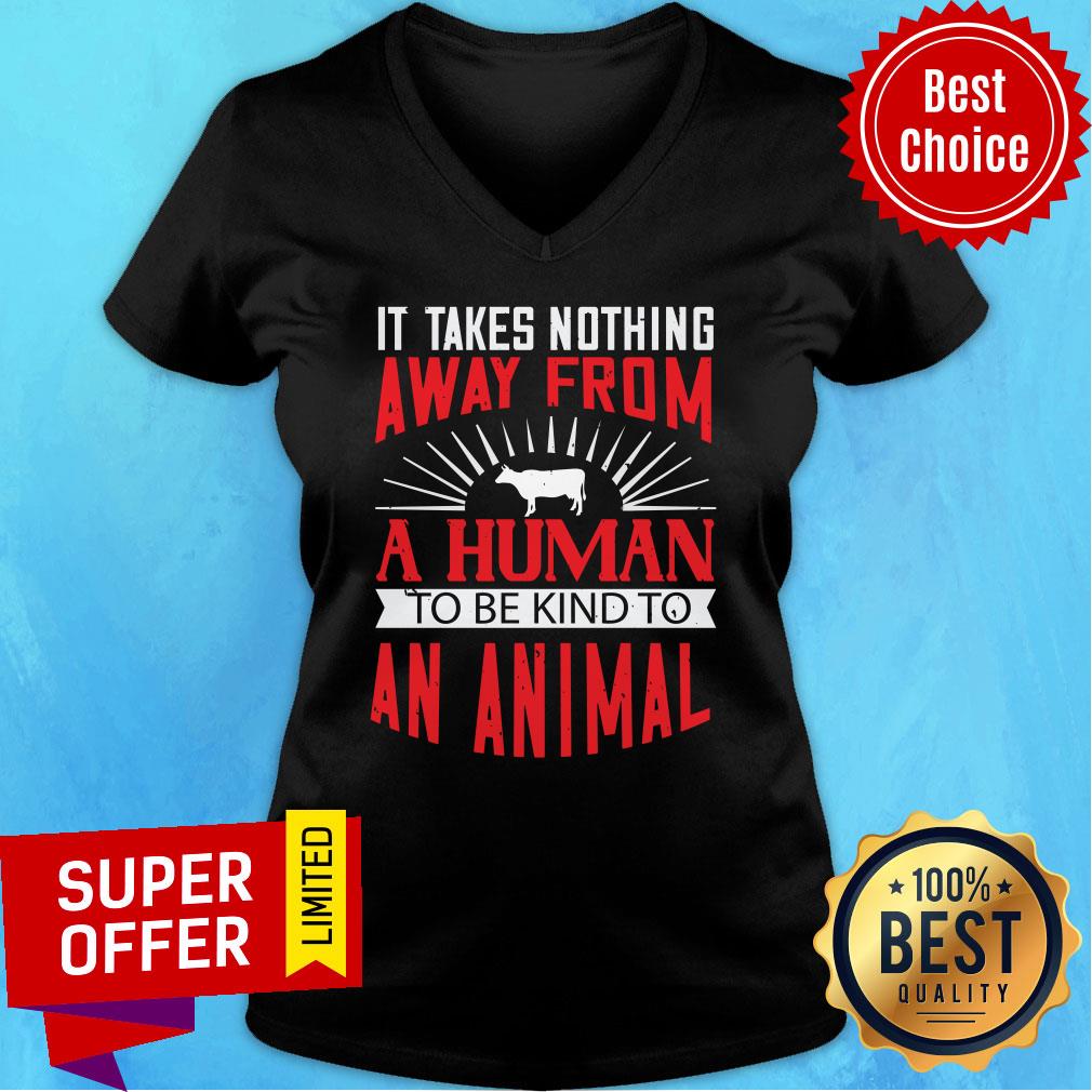 Good It Takes Nothing Away From A Human Shirt