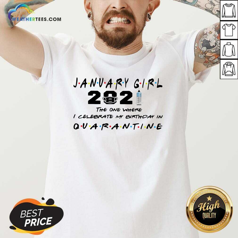 good-january-girl-2021-the-one-where-i-celebrate-my-birthday-in-quarantine-v-neck.jpg