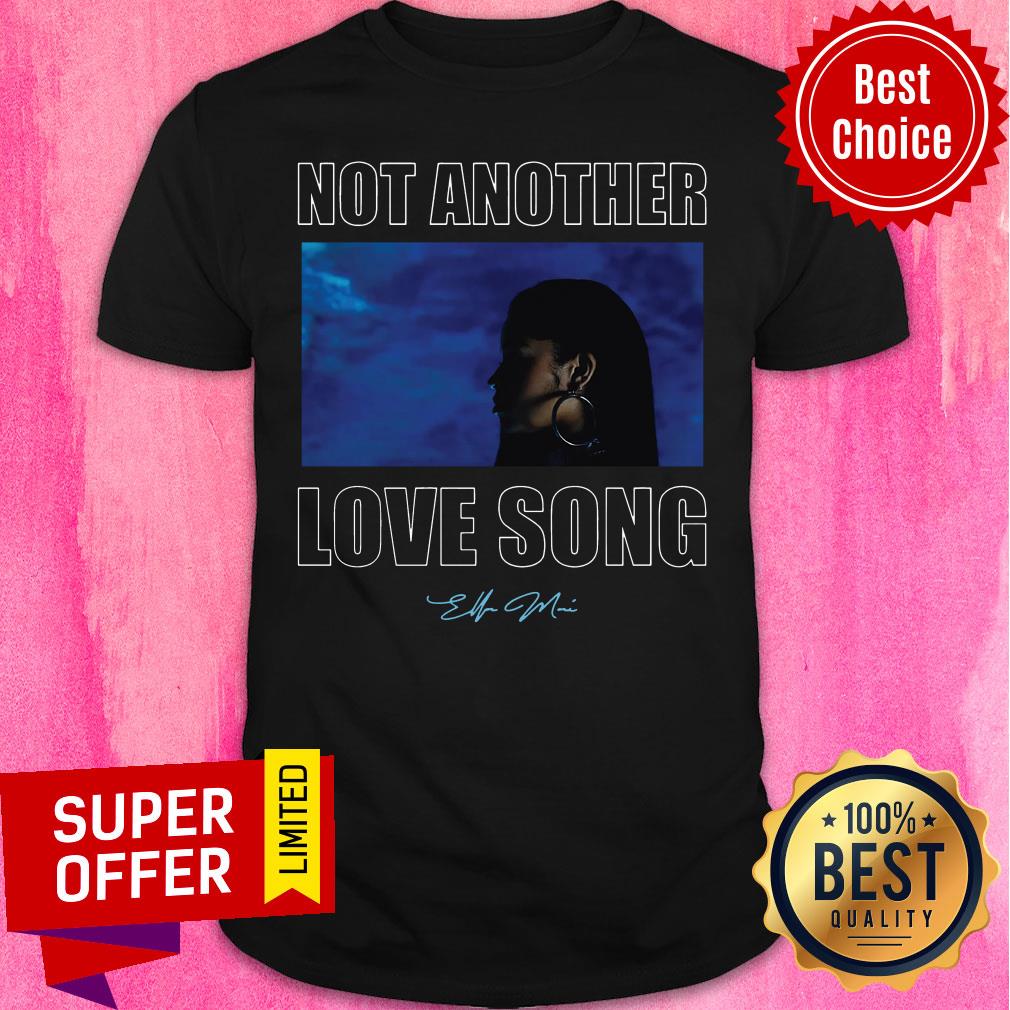 Good Not Another Love Song Ella Mai Merch Shirt