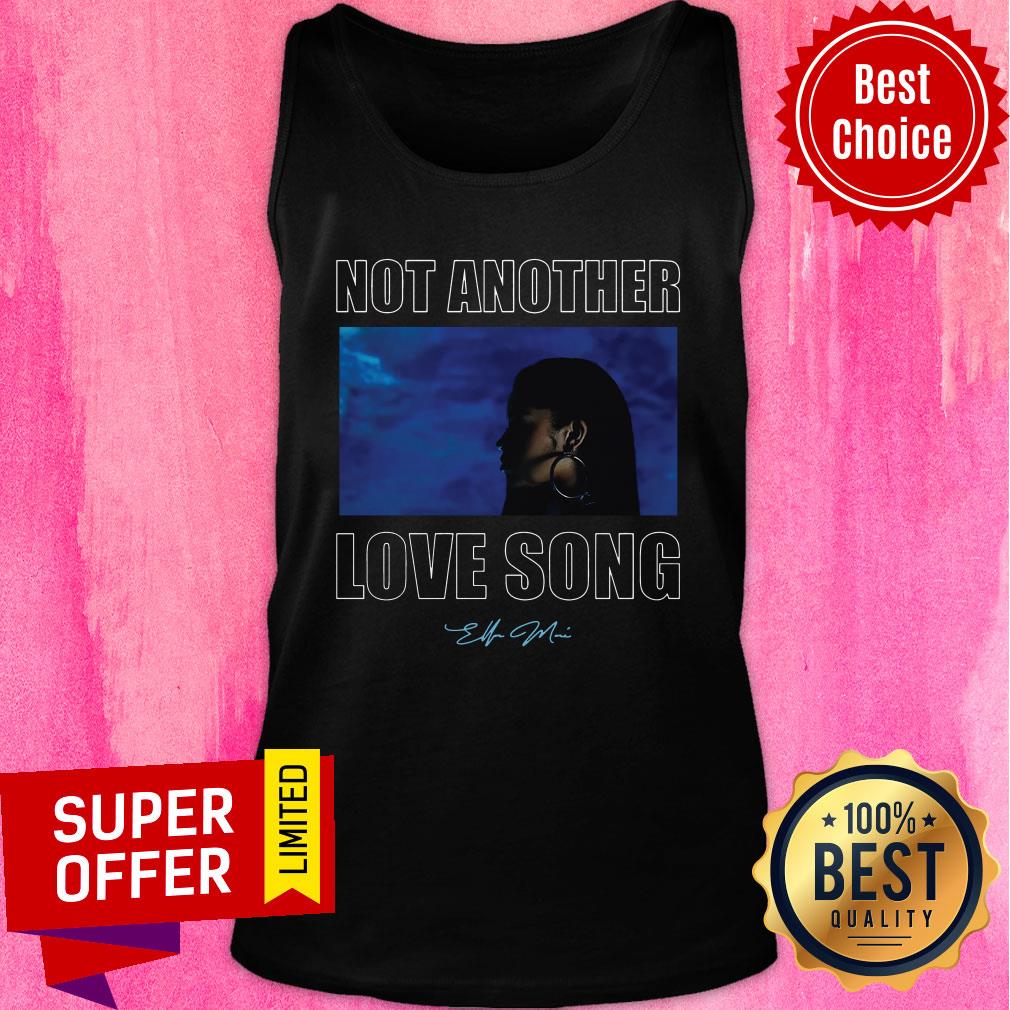 Good Not Another Love Song Ella Mai Merch Shirt