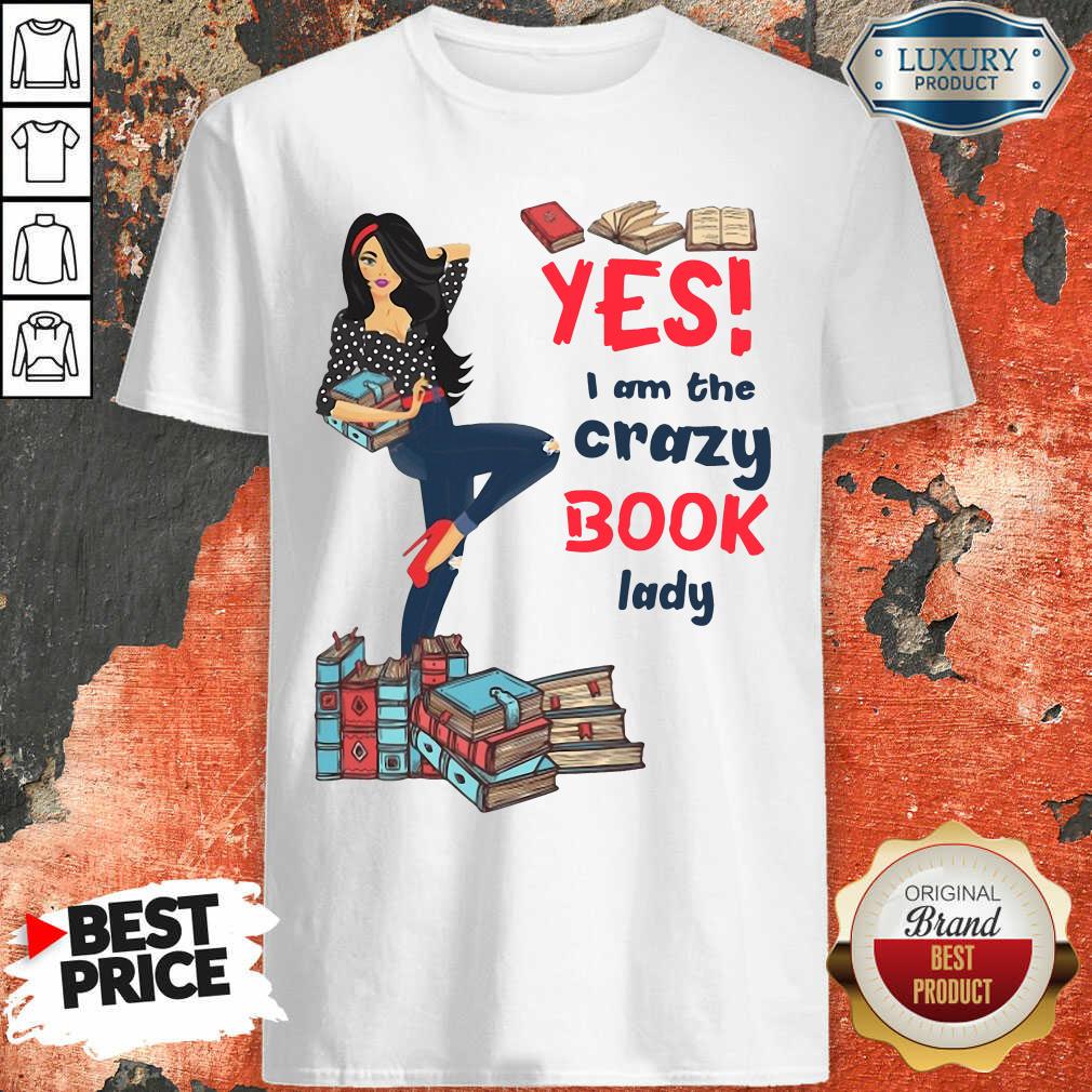 Good Yes I Am The Crazy Book Lady Shirt