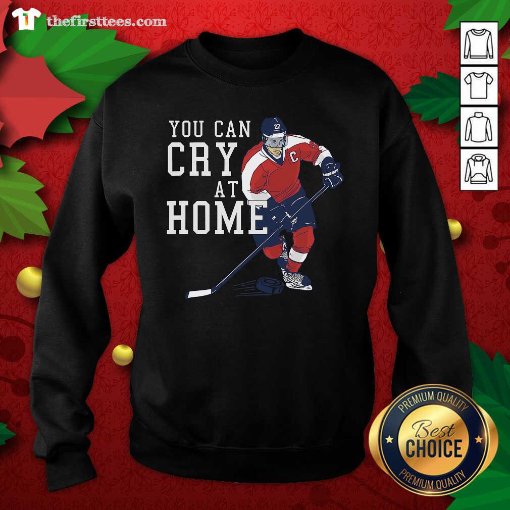 Good You Can Cry At Home Ice Hockey Shirt