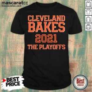 Top Cleveland Bakes The Playoffs 2021 Football Shirt