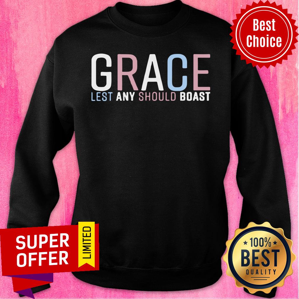 Grace Lest Any Should Boast Shirt