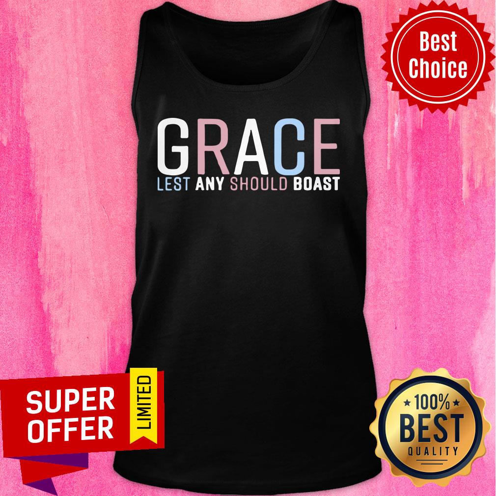 Grace Lest Any Should Boast Shirt