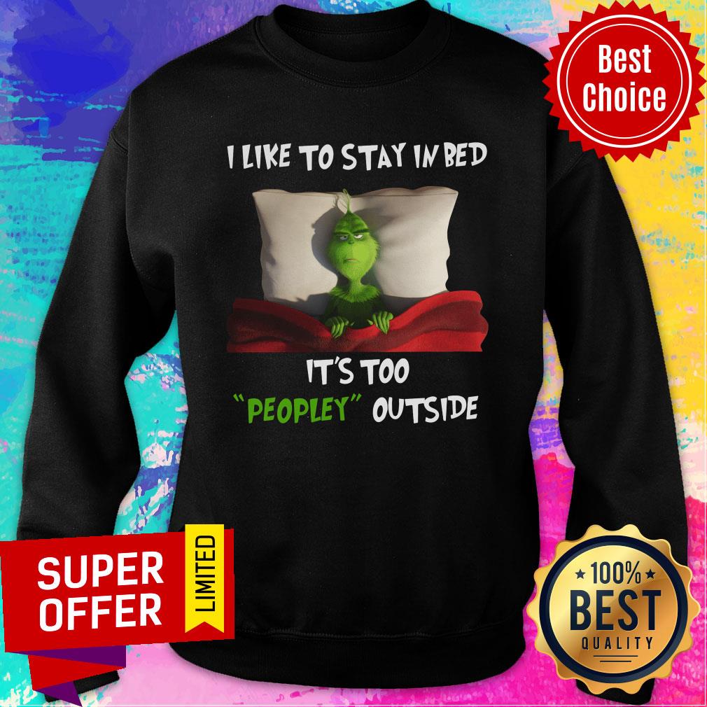 Grinch I Like To Stay In Bed It's Too People Outside Shirt