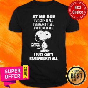 At My Age I’ve Seen DoneHeard It All Peanuts Nation I Just Can’t Remember It All Shirt