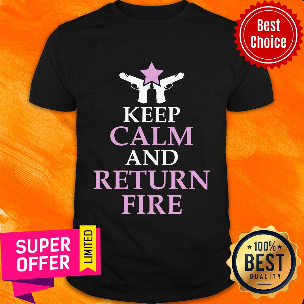 Gun Keep Calm And Return Fire Shirt