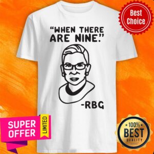Awesome Ruth Bader Ginsburg When There Are Nine RBG Shirt
