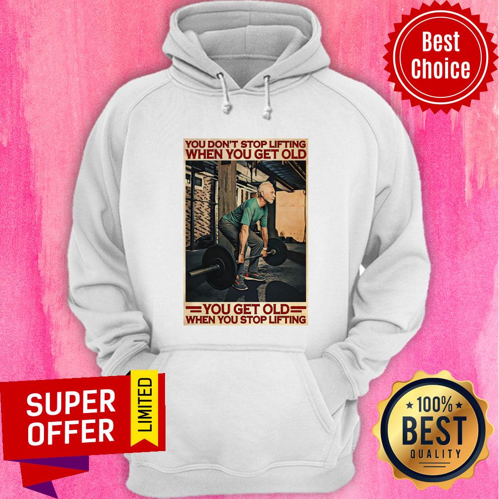 Gym You Don't Stop Lifting When You Get Old Man You Don't Stop Lifting Shirt
