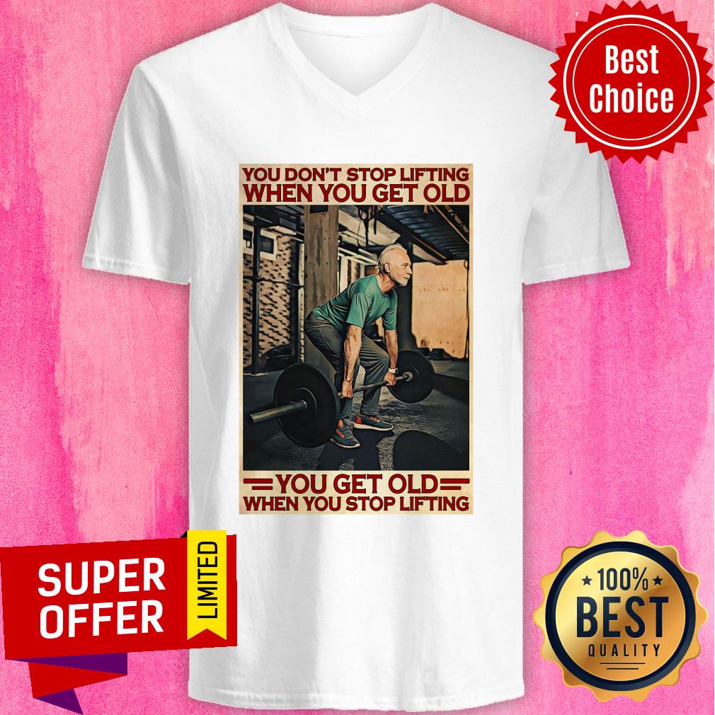 Gym You Don't Stop Lifting When You Get Old Man You Don't Stop Lifting Shirt