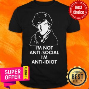 Benedict Cumberbatch Sherlock I’m Not Anti-social I’m Anti-idiot Shirt
