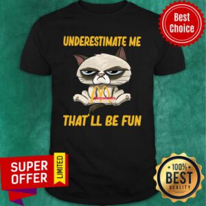 Cat Hug Mcdonald’s Underestimate Me That’ll Be Fun Shirt