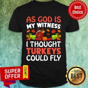 As God Is My Witness I Thought Turkeys Could Fly Shirt